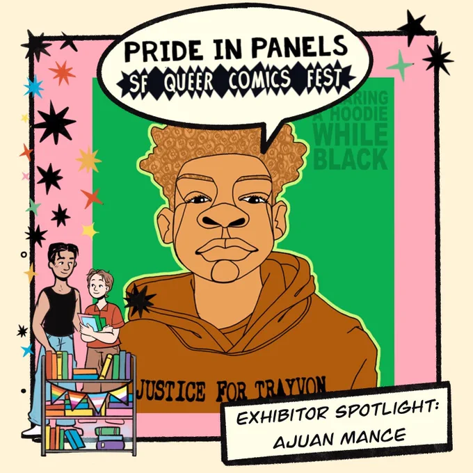 A comics panel with a portrait of a young person in a hoodie that says "justice for Trayvon" by Ajuan Mance. Text reads "Exhibitor Spotlight: Ajuan Mance" and Pride in Panels: SF Queer Comics Fest" in a speech bubble.