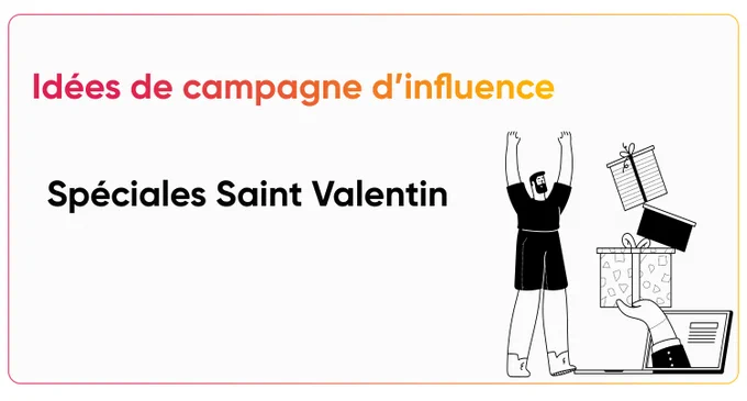 Campagnes d’influence spéciales Saint Valentin ❤️

