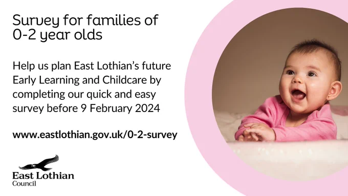 A photograph of a smiling baby. Text says: survey for families of 0-2 year olds. Help us plan East Lothian's future early learning and childcare by completing our quick and easy survey before 9 February 2024. www.eastlothian.gov.uk/0-2-survey