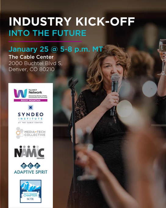 Industry Kick-off
Into the Future
January 25 @ 5-8p.m. MT
The Cable Center
2000 Buchtel Blvd. S.
Denver CO 80210
