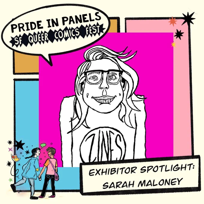 A drawing of Sarah Maloney on a pink background superimposed over a grid of comics panels. A speech bubble says Pride in Panels SF Queer Comics Fest and Exhibitor Spotlight: Sarah Maloney.