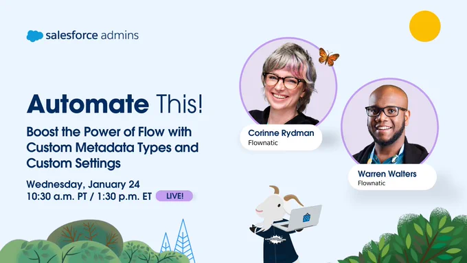 Tune in for our next “Automate This!” episode on January 24 at 10:30 a.m. PT. The title of the episode is “Boost the Power of Flow with Custom Metadata Types and Custom Settings” and features Corinne Rydman and Warren Walters. 