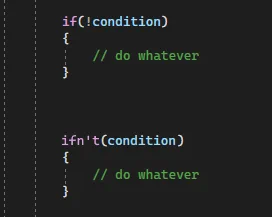 C# code in Unity:

if(!condition)
{
    // do whatever
}

ifn't(condition)
{
    // do whatever
}