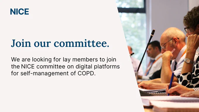 Graphic showing photo of committee setting and the following text: Join our committee. We are looking for lay members to join the NICE committee on digital platforms for self-management of COPD.
