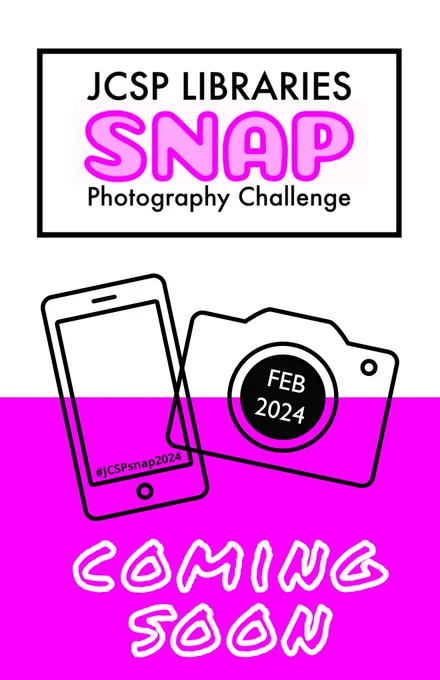 Poster: JCSP Libraries SNAP Photography Challenge - Feb 2024 #JCSPsnap2024 Coming Soon