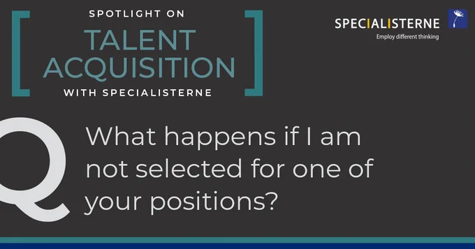 Specialisterne Talent Acquisition question: What happens if I am not selected for one of your positions?
