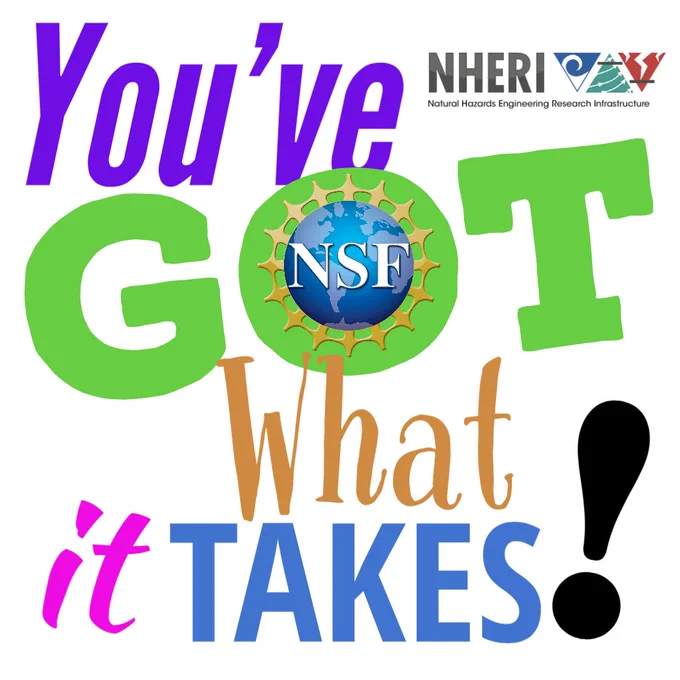 NSF and NHERI logos with text that reads, "You've got what it takes!"
