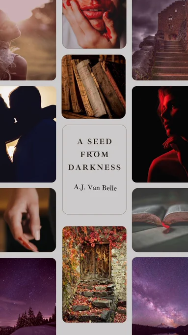 A moodboard: A Seed From Darkness by A.J. Van Belle. Has images of old books, a couple kissing, a young woman with a blood-stained face, medieval buildings, and starry skies