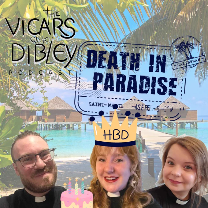 Image of the Vicars watch Dibley hosts on the background of a Caribbean island. The text says The Vicars watch Dibley podcast, Death in Paradise. Death in Paradise logo is like a luggage stamp. Rev. Ruthi is wearing a birthday crown and has a cake.