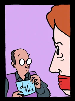 A physicist, holds a piece of paper with "dy/dx" written on it. A gagged mathematician looks on in abject horror.