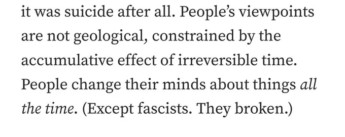 Snippet of the article saying "People’s viewpoints are not geological, constrained by the accumulative effect of irreversible time. People change their minds about things all the time. (Except fascists. They broken.)"