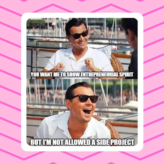 A meme from 'The Wolf Of Wall Street' where Leonardo DiCaprio is sat looking amused. Text reads 'You want me to show entrepreneurial spirit - but I'm not allowed a side project'