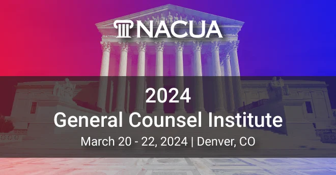 NACUA’s bi-annual General Counsel Institute is back for 2024! Open to in-house General Counsel and Deputy General Counsel members only, the Institute will take place March 20-22 in Denver! Register online at nacua.org