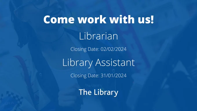 Come work with us!
Librarian
Closing Date: 02/02/2024
Library Assistant
Closing Date: 31/01/2024