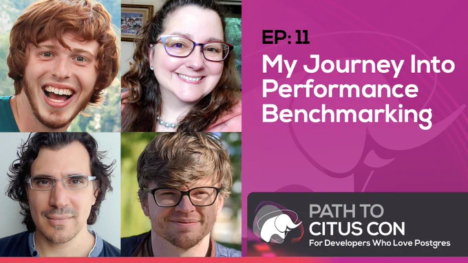 Bio pics for the guests & hosts of Ep11 of the Path To Citus Con podcast for developers who love Postgres, with Jelte Fennema-Nio and Marco Slot as guests, and Claire Giordano and Pino de Candia as hosts. Topic is My Journey into Performance Benchmarking