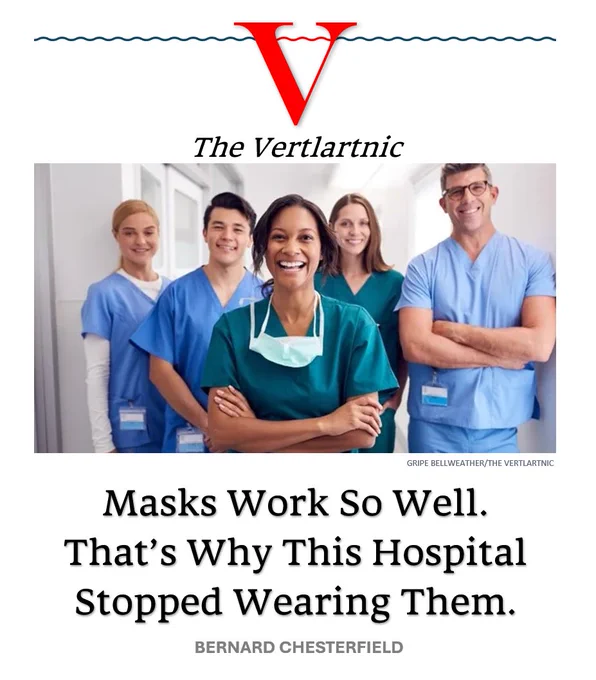 laughing doctors without masks
Headline:
Masks Work So Well.That’s Why This Hospital 
Stopped Wearing Them.
Story by Gripe Bellweather and Bernard Chesterfield