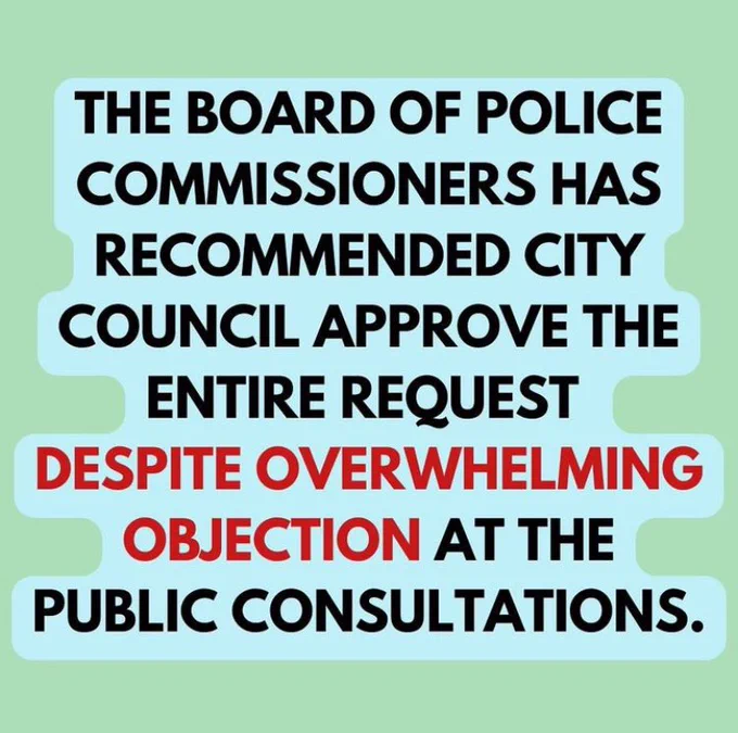 The Board of Police Commissioners has recommended city council approve the entire request despite overwhelming objection at the public consultations.