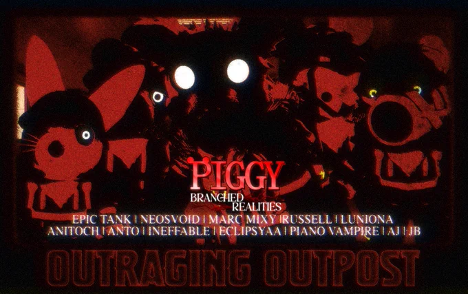 Piggy Branched Realities Outraging Outpost
Epic_Tank | Neosvoid | Marc Mixy | Russell | Luniona | Antoch | Anto | Ineffable | Eclipsyaa | Piano Vampire | AJ | JB