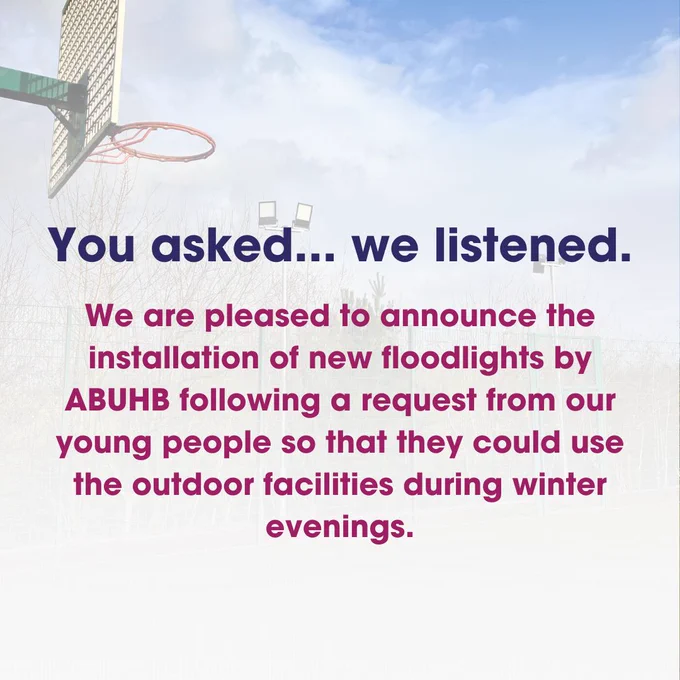 Text reads: 'You asked...we listened. We are pleased to announce the installation of new floodlights by ABUHB following a request from our young people so that they could use the outdoor facilities during winter evenings.'