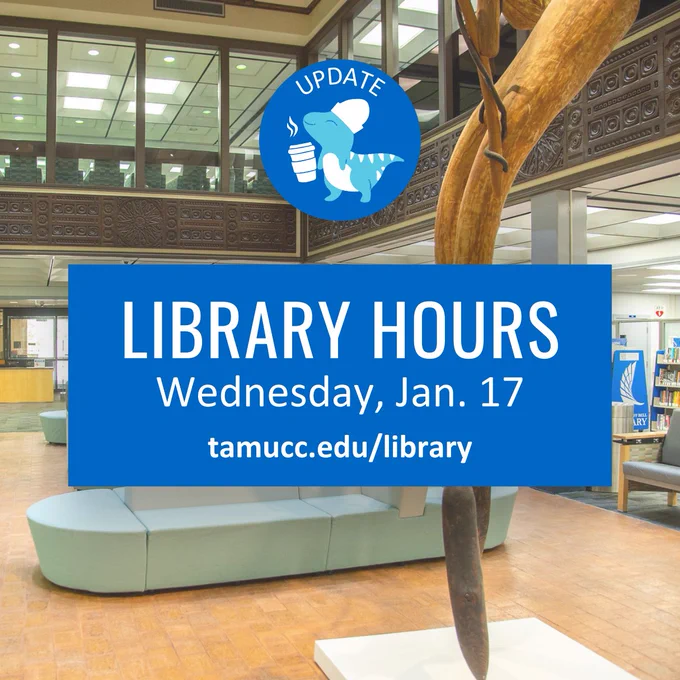 Photo of Library. Text says, "Update: Library Hours, Wednesday, January 17. tamucc.edu/library." illustration of dinosaur with coffee cup. 