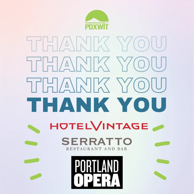 [ID: An advertising graphic featuring a light, pastel pink, white, and blue gradient background with a green PDXWIT logo in the top center. There are logos for Hotel Vintage, Portland Opera, and Serratto, surrounded by green action lines in the bottom center. The blue text "THANK YOU" is repeated three times in the center of the graphic.]