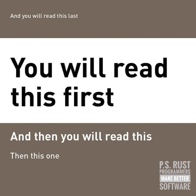 Visual hierarchy diagram showing that human perception will sometimes skip reading from top to bottom.

The words "p.s. Rust programmers make better software" is added in the bottom right