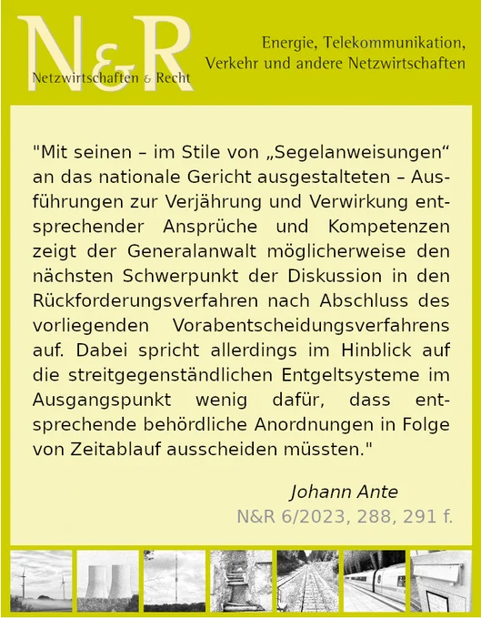 "Mit seinen – im Stile von „Segelanweisungen“ an das nationale Gericht ausgestalteten – Ausführungen zur Verjährung und Verwirkung entsprechender Ansprüche und Kompetenzen zeigt der Generalanwalt möglicherweise den nächsten Schwerpunkt der Diskussion in den Rückforderungsverfahren nach Abschluss des vorliegenden Vorabentscheidungsverfahrens auf. Dabei spricht allerdings im Hinblick auf die streitgegenständlichen Entgeltsysteme im Ausgangspunkt wenig dafür, dass entsprechende behördliche Anordnungen in Folge von Zeitablauf ausscheiden müssten."