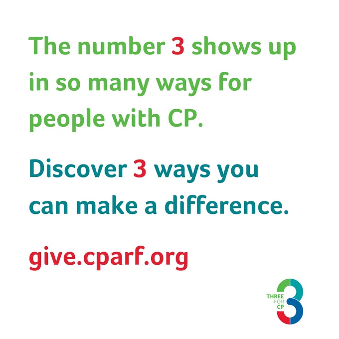Multi-colored text, "The number 3 shows up in so many ways for people with CP. Discover 3 ways you can make a difference. give.cparf.org."