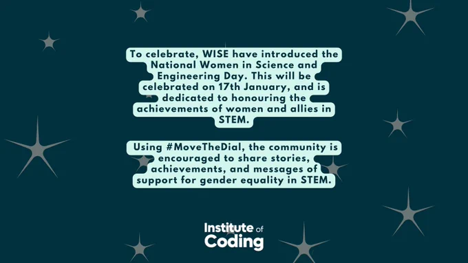 Text reads: To celebrate, WISE have introduced the National Women in Science and Engineering Day. This will be celebrated on 17th January, and is dedicated to honouring the achievements of women and allies in STEM. Using #MoveTheDial, the community is encouraged to share stories, achievements, and messages of support for gender equality in STEM.
