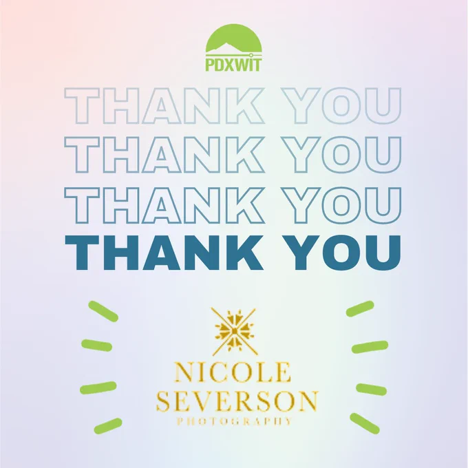 [ID: An advertising graphic featuring a light, pastel pink, white, and blue gradient background with a green PDXWIT logo in the top center. There is a logo for Nicole Severson Photography, surrounded by green action lines in the bottom center The blue text "THANK YOU" is repeated three times in the center of the graphic.]