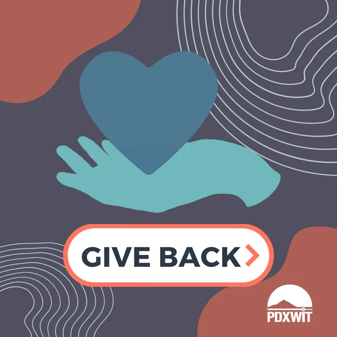 [ID: A graphic featuring a dark blue background with organic, rounded shapes in the corners. In the center, there is the outline illustration of a light blue hand holding a dark blue heart. Below the illustration, there is a button with a pink outline and text that reads "GIVE BACK." There is a white PDXWIT logo in the bottom right corner.]