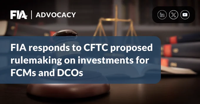 FIA and CME respond to CFTC proposed rulemaking on investments for FCMs and DCOs​​​​​​​
