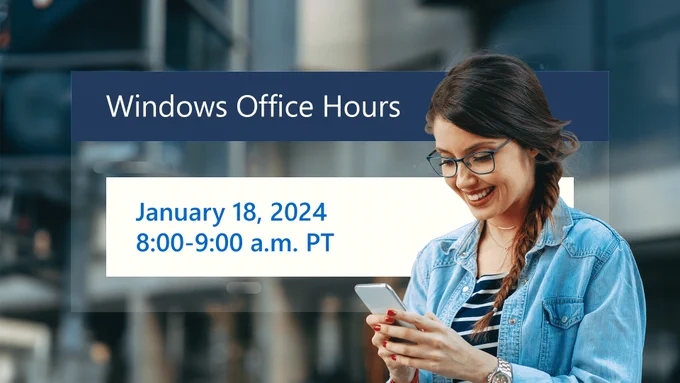 Join Windows Office Hours on January 18th, 2024 from 8 to 9 AM Pacific Time.