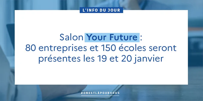 Salon Your Future : 80 entreprises et 150 écoles seront présentes les 19 et 20 janvier 