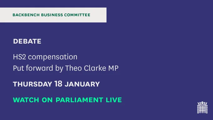 Backbench Business Committee
Debate: HS2 compensation
Put forward by Theo Clarke MP
Thursday 18 January
Watch on Parliament live

