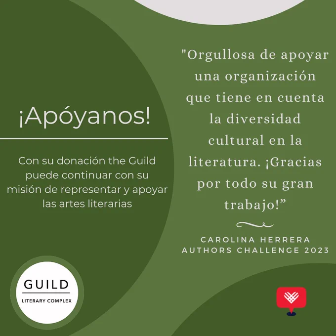 "Orgullosa de apoyar una organización que tiene en cuenta la diversidad cultural en la literatura. ¡Gracias por todo su gran trabajo!” -Carolina Herrera, Authors Challenge 2023