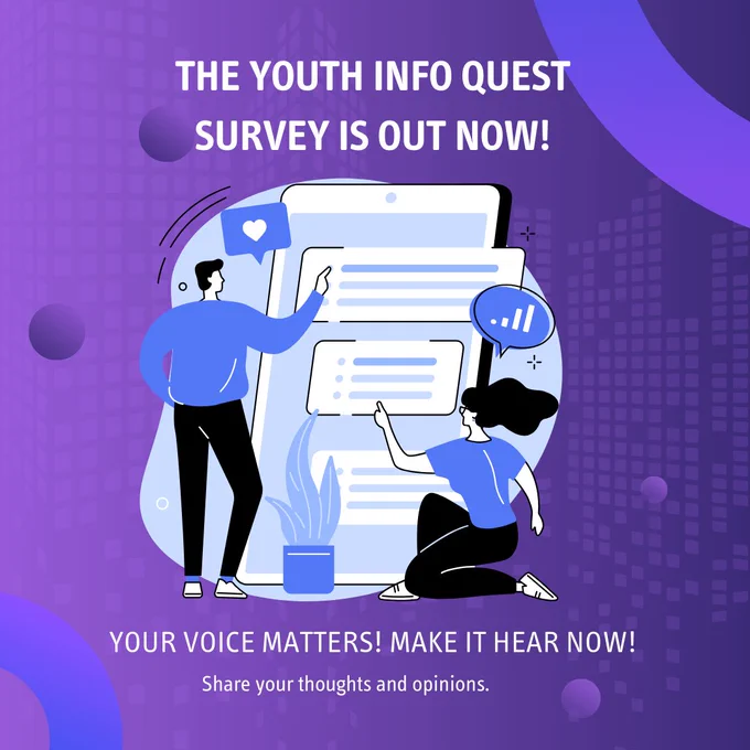 The Youth Info Quest survey is out now! Your voice matters! Make it heard now! Share your thoughts and opinions.