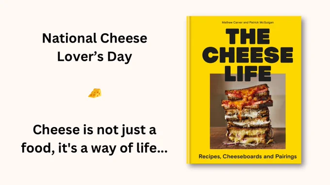 The cover of ‘The Cheese Life: Recipes, Cheeseboards and Pairings’ on a cream background, captioned: ‘National Cheese Lover’s Day - Cheese is not just a food, it’s a way of life…’