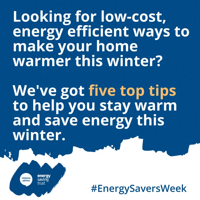 White text on a blue background with the Citizens Advice and Energy Saving Trust logos. Text reads: Looking for low-cost, energy efficient ways to make your home warmer this winter? We've got five top tips to help you stay warm and save energy this winter.