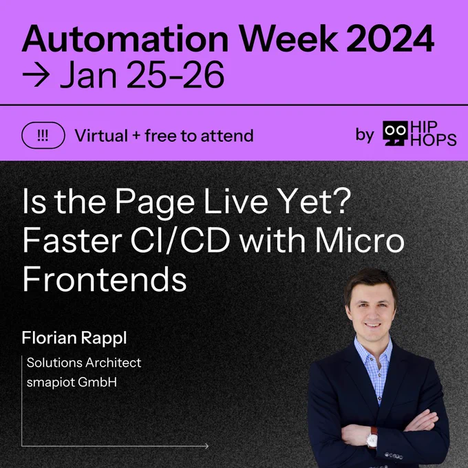 Teaser for the automation week 2024 at Jan 25-26 by Hip Hops. The teaser is for the talk "Is the Page Live Yet? Faster CI/CD with Micro Frontends" and is a reminder that the event is virtual and free to attend. The talk will be given by Florian Rappl who is a Solutions Architect working for smapiot GmbH.