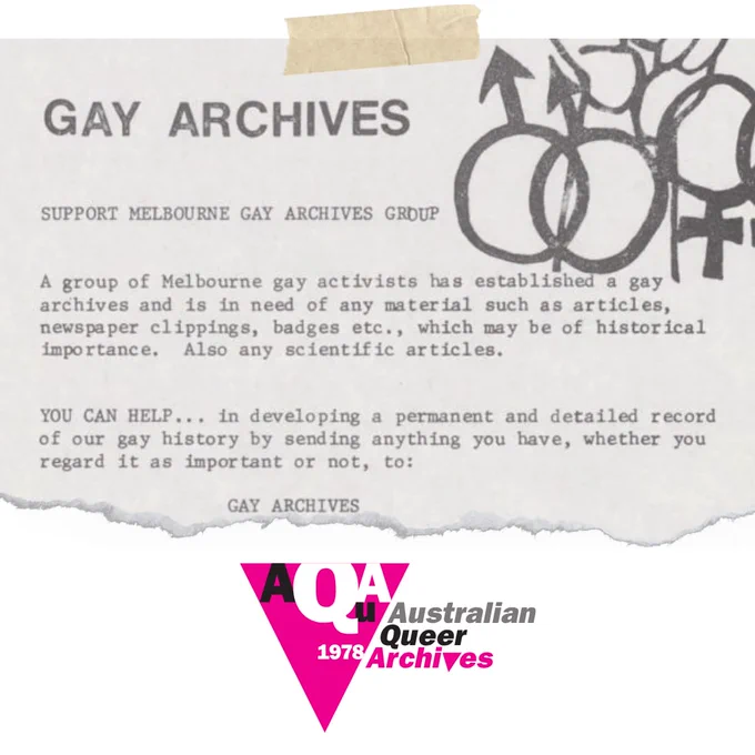 the text is from an archival document reading "Gay Archives: support Melbourne Gay Archives group
A group of Melbourne gay activists has established a gay archives and is in need of any material such as articles, newspaper clippings, badges, etc., which may be of historical importance. Also any scientific articles. You can help... in developing a permanent and detailed record of our gay history by sending anything you have, whether you regard it as important or not, to Gay Archives"  the AQuA logo obscures the address