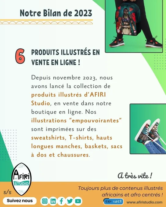 Slide 5
6 produits illustrés En vente en ligne !
Depuis novembre 2023, nous avons lancé la collection de produits illustrés d’AFIRI Studio, en vente dans notre boutique en ligne. Nos illustrations “empouvoirantes“ sont imprimées sur des sweatshirts, T-shirts, hauts longues manches, baskets, sacs à dos et chaussures.