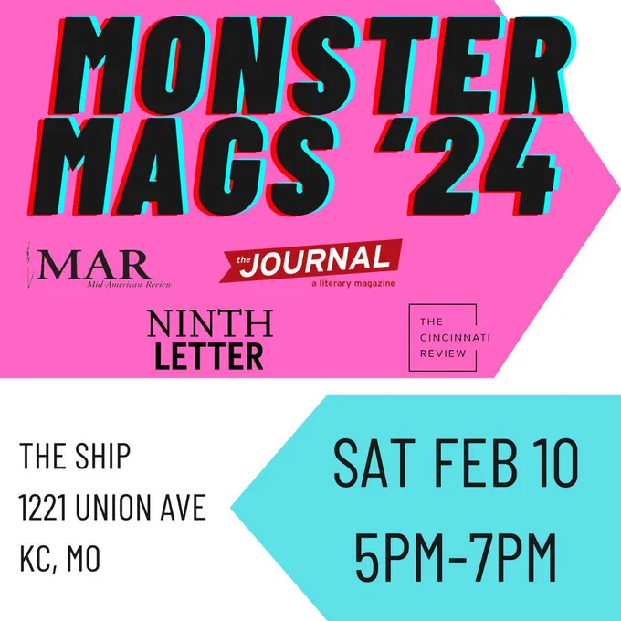 Headline reads "MONSTER MAGS '24", beneath which are logos for MAR, Ninth Letter, The Journal, and Cincinnati Review. Below, the date and time of the event: "Sat Feb 10 5pm-7pm, The Ship, 1221 Union Ave, KC, MO."