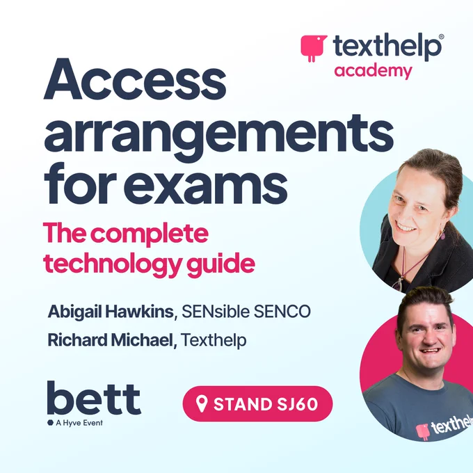 BETT and Texthelp Logo. Text reads: Access arrangements for exams: The complete technology guide. Images of presenters, Abigail Hawkins and Richard Michael. BETT Location: Stand SJ60