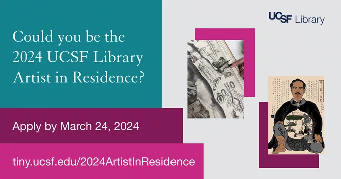 Advertising: “Could You be the 2024 UCSF Library Artist in Residence?” Including an image of anatomical drawings from the UCSF Archives and and “El maestro y la esperanza de una nación” by Jacoub Reyes. At the bottom is the text “Apply by March 24” and the application link.
