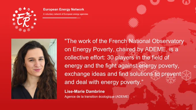 Lise-Marie Dambrine is working as an Energy poverty Task Officer withihin the Agence de la transition écologique: "The work of the French National Observatory on Energy Poverty, chaired by ADEME, is a collective effort: thirty players in the field of energy and the fight against energy poverty, exchange ideas and find solutions to prevent and deal with energy poverty."