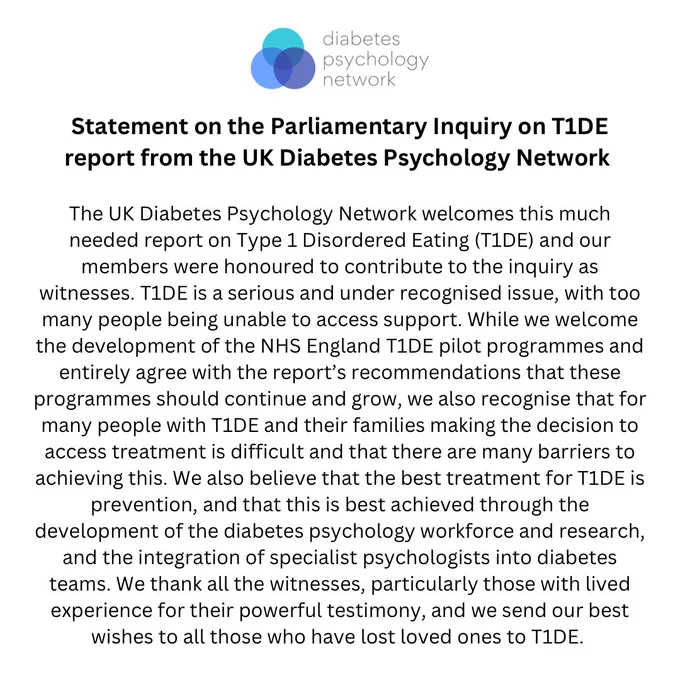 T1DE is a serious and under recognised issue, with too many people being unable to access support. While we welcome the development of the NHS England T1DE pilot programmes and entirely agree with the report’s recommendations that these should continue and grow, we also recognise that for many people with T1DE and their families that making the decision to access treatment is difficult and that there are many barriers to achieving this. We also believe that the best treatment for T1DE is prevention, and that this is best achieved through the development of the diabetes psychology workforce and research, and the integration of specialist psychologists into diabetes teams. We thank all the witnesses, particularly those with lived experience for their powerful testimony, and we send our best wishes to all those who have lost loved ones to T1DE.