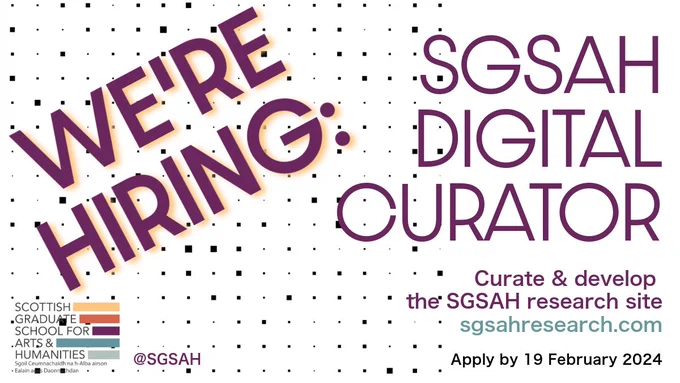 A graphic containing the text 'WE'RE HIRING: SGSAH DIGITAL CURATOR. Curate & develop the SGSAH research site sgsahresearch.com. Apply by 19 February 2024.' SGSAH logo.