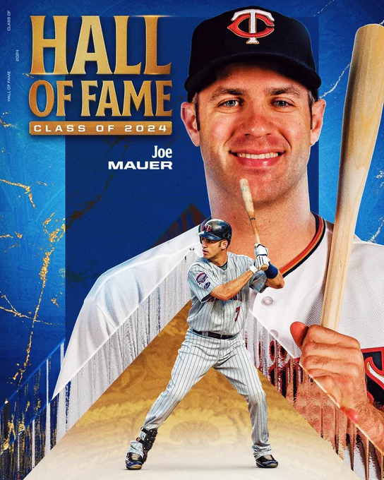 Hall of Fame
Class of 2024
Joe Mauer
Pictured: A headshot of Joe Mauer wearing a Minnesota Twins hat and a cutout of Mauer standing in the batter’s box wearing a road pinstriped Twins uniform