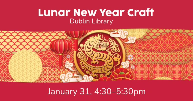 Image of lanterns, a dragon, and flowers. Caption: Lunar New Year Craft. Dublin Library. January 31, 4:30-5:30 pm. 